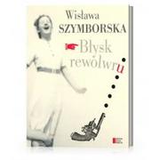  Błysk rewolwru - Szymborska Wisława - Dostępne od: 2013-05-09