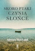 Literatura przygodowa - Wiatr od morza Skoro ptaki czynią słońce Alistair MacLeod - miniaturka - grafika 1