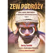Książki podróżnicze - Zew podróży. Góry, ludzie, kontynenty w obiektywie ekstremalnej przygody. - miniaturka - grafika 1