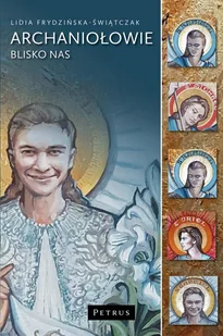 Aniołowie blisko nas Siedmiu wspaniałych Archaniołów i Dziewięć Chórów Anielskich - Religia i religioznawstwo - miniaturka - grafika 1
