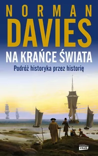 Na krańce świata. Podróż historyka przez historię - Historia świata - miniaturka - grafika 1
