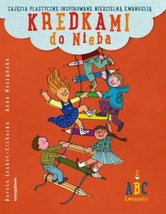 Kredkami do Nieba. Zajęcia plastyczne inspirowane niedzielną Ewangelią. Rok B - Religia i religioznawstwo - miniaturka - grafika 1