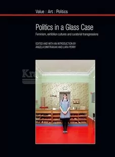 Politics in a Glass Case: Feminism, Exhibition Cultures and Curatorial Transgressions - Pozostałe książki - miniaturka - grafika 1