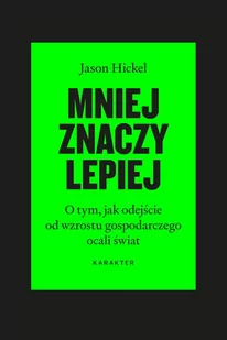 Mniej znaczy lepiej wyd. 3 - Jason Hickel - Eseje - miniaturka - grafika 1