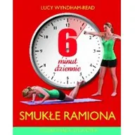 Poradniki hobbystyczne - Olesiejuk Sp. z o.o. Lucy Wyndham-Read 6 minut dziennie. Smukłe ramiona - miniaturka - grafika 1