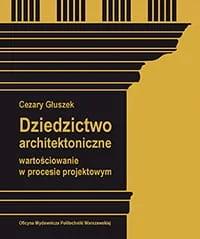 Dziedzictwo architektoniczne. Wartościowanie w procesie projektowym - Technika - miniaturka - grafika 1
