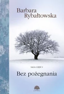 BEZ POŻEGNANIA SAGA CZĘŚĆ 1 WYD 4 Barbara Rybałtowska - Klasyka - miniaturka - grafika 2