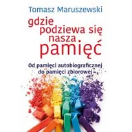 Psychologia - Gdzie Podziewa Się Nasza Pamięć Od Pamięci Autobiograficznej Do Pamięci Zbiorowej Tomasz Maruszewski - miniaturka - grafika 1