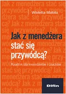 Zarządzanie - Jak z menedżera stać się przywódcą? Poradnik dla menedżerów i coachów - miniaturka - grafika 1