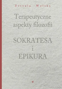 WYDAWNICTWO VON BOROWIECKY TERAPEUTYCZNE ASPEKTY FILOZOFII SOKRATESA I EPIKUR - Filozofia i socjologia - miniaturka - grafika 1
