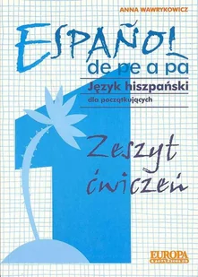 Espanol de pe a pa. Jezyk Hiszpański dla Początkujących. Zeszyt Ćwiczeń. Część 1 - Książki do nauki języka włoskiego - miniaturka - grafika 1