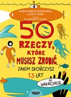 Książki edukacyjne - 50 rzeczy, które musisz zrobić, zanim skończysz 13 lat. Na wakacjach - miniaturka - grafika 1
