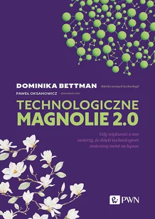 Technologiczne magnolie 2.0 Gdy większość z nas uwierzy, że dzięki technologiom zmienimy świat na lepsze - Biznes - miniaturka - grafika 1