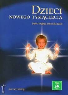 Dzieci nowego tysiąclecia. Dzieci Indygo zmieniają świat - Psychologia - miniaturka - grafika 1