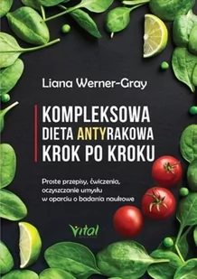 Kompleksowa Dieta Antyrakowa Krok Po Kroku Proste Przepisy Ćwiczenia Oczyszczanie Umysłu W Oparciu O Badania Naukowe Liana Werner-Gray - Poradniki hobbystyczne - miniaturka - grafika 2
