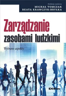 Tomczak Michał, Krawczyk-Bryłka Beata Zarządzanie zasobami ludzkimi Wybrane aspekty - mamy na stanie, wyślemy natychmiast - Zarządzanie - miniaturka - grafika 1