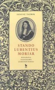 Stando Lubentius Moriar Biografia Stanisława Lubienieckiego - Biografie i autobiografie - miniaturka - grafika 1