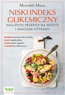 Niski indeks glikemiczny najlepsze przepisy na proste i smaczne potrawy - Meredith Mann - książka - Zdrowie - poradniki - miniaturka - grafika 1
