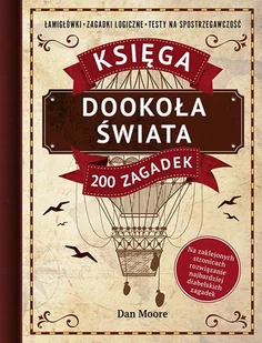 Dookoła świata. Księga 200 zagadek Łamigłówki, zagadki logiczne, testy na spostrzegawczość - Poradniki hobbystyczne - miniaturka - grafika 1