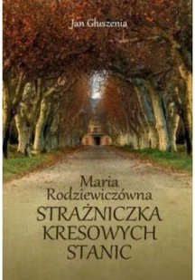 Maria Rodziewiczówna Strażniczka kresowych stanic - Biografie i autobiografie - miniaturka - grafika 1