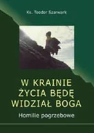 Religia i religioznawstwo - W krainie życia będę widział Boga Homilie pogrzebowe - miniaturka - grafika 1
