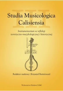 Studia Musicologica Calisiensia Tom 3 Instrumentarium w refleksji teoretyczno-muzykologicznej i - Felietony i reportaże - miniaturka - grafika 1