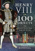 Pamiętniki, dzienniki, listy - Henry VIII in 100 Objects: The Tyrant King Who Had Six Wives - miniaturka - grafika 1