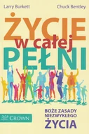 Religia i religioznawstwo - Życie w całej pełni Boże zasady niezwykłego zycia - Larry Burkett, Chuck Bentley - oprawa miękka - miniaturka - grafika 1