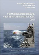 Polityka i politologia - Januszkiewicz Maciej, Łaski Mateusz, Słowi Karol Wybrane problemy bezpieczeństwa ujęcie historyczne prawne i praktyczne cz.1 - mamy na stanie, wyślemy natychmiast - miniaturka - grafika 1