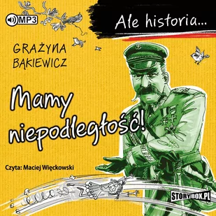 Grażyna Bąkiewicz Mamy niepodległość. Ale historia (CD mp3) - Audiobooki - historia - miniaturka - grafika 1