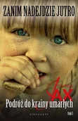 Powieści historyczne i biograficzne - Zanim nadejdzie jutro. Tom 1. Podróż do krainy umarłych - miniaturka - grafika 1