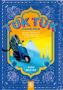 Helion Tuk Tuk Cinema, czyli rzecz o Indiach, Gangesie, radości życia, wiecznie psującym się skuterze i Bolku i Lolku - Robb Maciąg - Książki podróżnicze - miniaturka - grafika 2