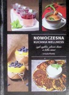Nowoczesna kuchnia Wellnes czyli szybkie zdrowe dania w kilka minut - Książki kucharskie - miniaturka - grafika 1