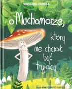 Literatura popularno naukowa dla młodzieży - O Muchomorze, który nie chciał być trujący - miniaturka - grafika 1