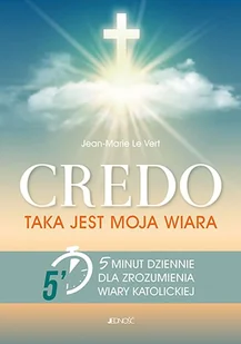 Jedność CREDO TAKA JEST MOJA WIARA 5 MINUT DZIENNIE DLA ZROZUMIENIA WIARY KATOLICKIEJ JEAN-MARIE LE VERT - Religia i religioznawstwo - miniaturka - grafika 2
