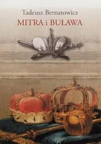 Wydawnictwa Uniwersytetu Warszawskiego Mitra i buława - Tadeusz Bernatowicz - Historia Polski - miniaturka - grafika 1