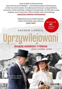 Uprzywilejowani. Książę Andrzej i Fergie – zdrady, skandale, upadek - Andrew Lownie - książka - Biografie i autobiografie Uprzywilejowani. Książę Andrzej i Fergie – zdrady, skandale, upadek - Andrew Lownie - książka - Biografie i autobiografie - miniaturka - grafika 1