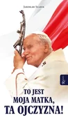 Religia i religioznawstwo - To jest moja Matka, ta Ojczyzna - Jarosław Szarek - miniaturka - grafika 1