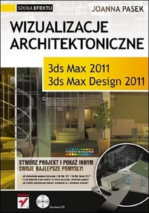 Wizualizacje architektoniczne. 3ds Max 2011 i 3ds Max Design 2011. Szkoła efektu - Grafika i DTP - miniaturka - grafika 1