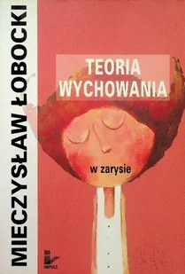 Teoria wychowania w zarysie - Psychologia - miniaturka - grafika 1
