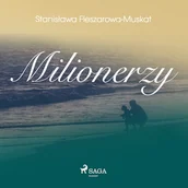 Audiobooki - literatura piękna - Milionerzy Stanisława Fleszarowa-Muskat - miniaturka - grafika 1