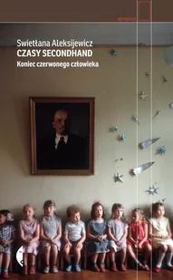 Czasy Secondhand Koniec Czerwonego Człowieka Wyd 3 Swietłana Aleksijewicz - Publicystyka - miniaturka - grafika 1
