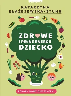 Katarzyna Błażejewska-Stuhr Zdrowe i pełne energii dziecko - Poradniki dla rodziców - miniaturka - grafika 1