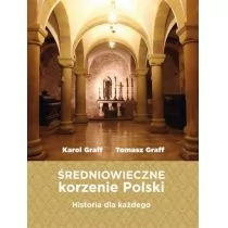 Średniowieczne korzenie Polski - Graff Karol, Tomasz Graff - Historia świata - miniaturka - grafika 1
