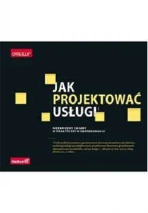 Jak projektować usługi. Niezawodne zasady w praktycznym zastosowaniu | ZAKŁADKA DO KSIĄŻEK GRATIS DO KAŻDEGO ZAMÓWIENIA - Książki o programowaniu - miniaturka - grafika 3