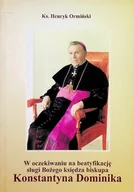 Religia i religioznawstwo - W oczekiwaniu na beatyfikację sługi Bożego księdza biskupa Konstantyna Dominika - miniaturka - grafika 1
