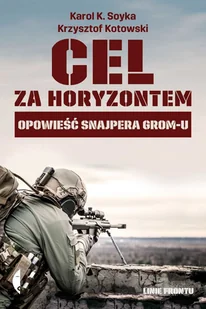 Czarne Cel za horyzontem. Opowieść snajpera GROM-u - Karol K. Soyka, Krzysztof Kotowski - Felietony i reportaże - miniaturka - grafika 2