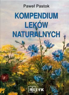 Kompendium leków naturalnych - Paweł Pastok - Zdrowie - poradniki - miniaturka - grafika 1