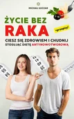 E-booki - poradniki - Życie bez raka. Ciesz się zdrowiem i chudnij, stosując dietę antynowotworową - miniaturka - grafika 1