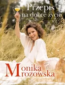 Książki kucharskie - Przepis na dobre życie - Monika Mrozowska - miniaturka - grafika 1